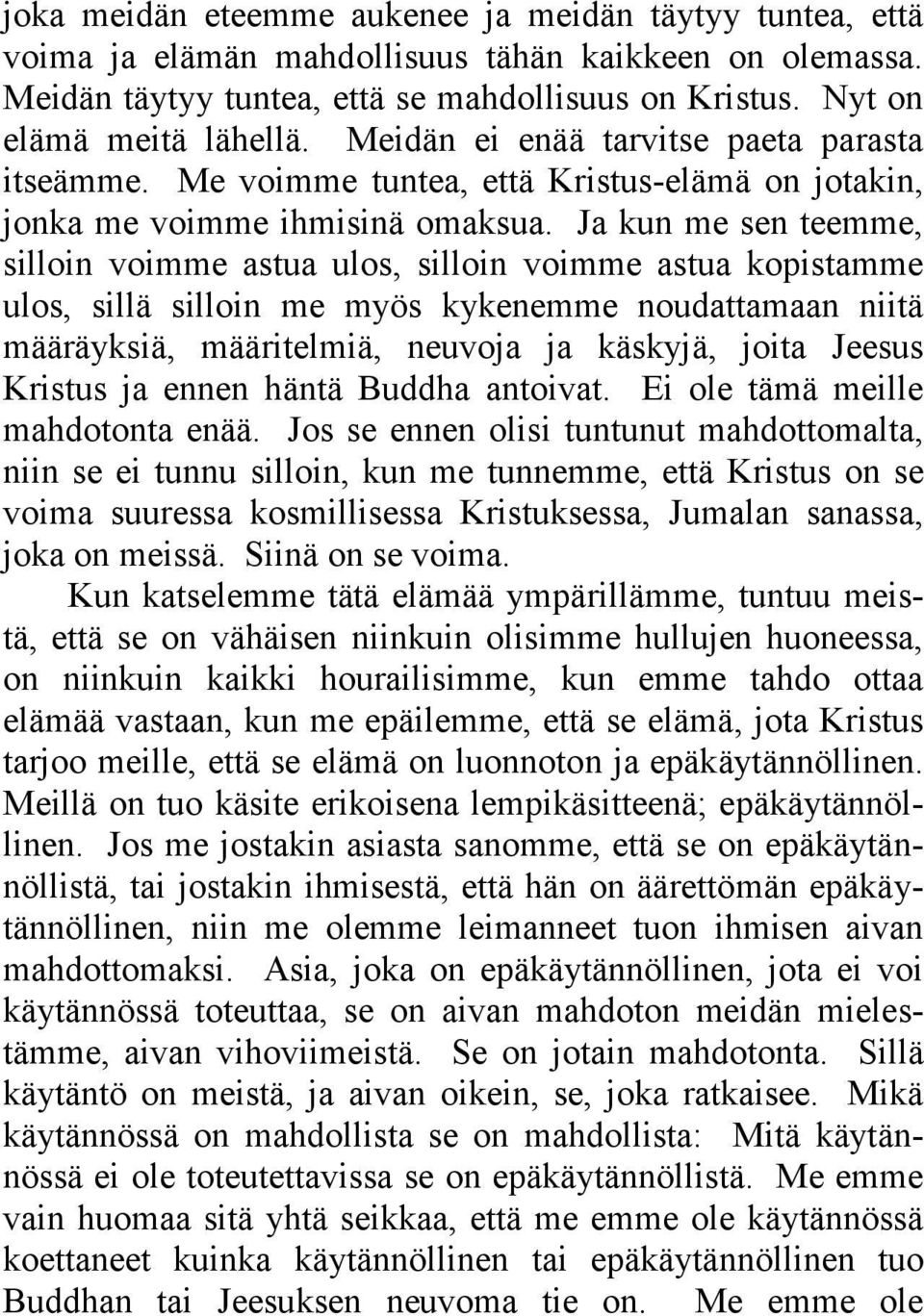 Ja kun me sen teemme, silloin voimme astua ulos, silloin voimme astua kopistamme ulos, sillä silloin me myös kykenemme noudattamaan niitä määräyksiä, määritelmiä, neuvoja ja käskyjä, joita Jeesus