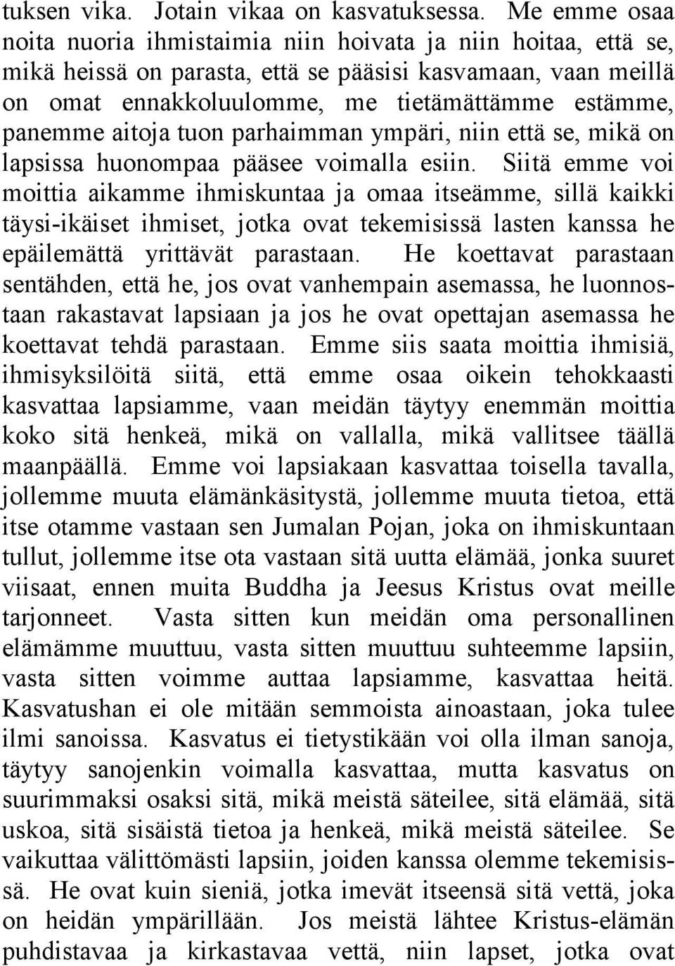 aitoja tuon parhaimman ympäri, niin että se, mikä on lapsissa huonompaa pääsee voimalla esiin.