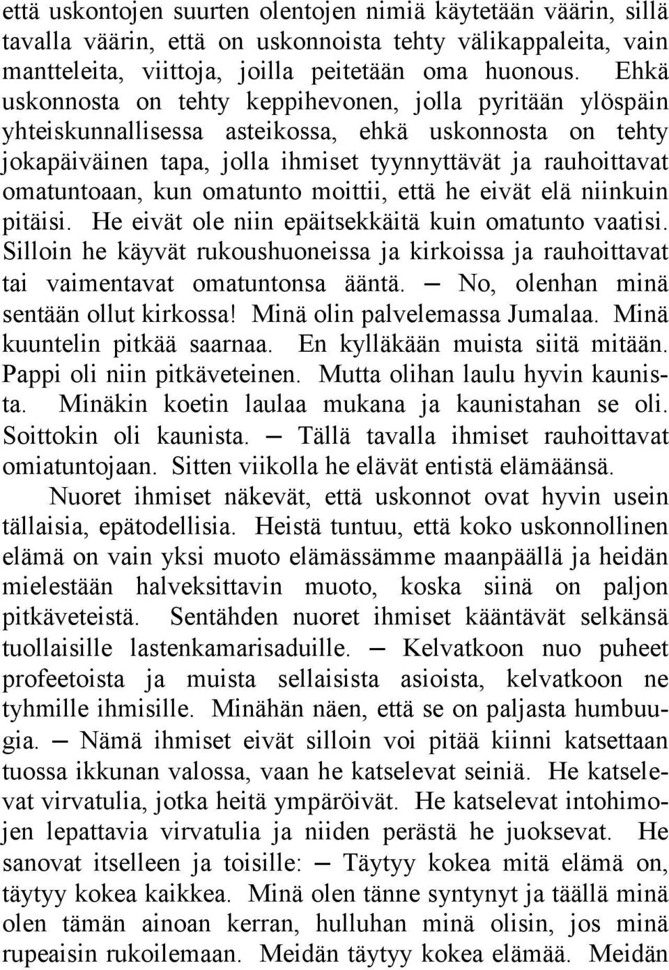 omatunto moittii, että he eivät elä niinkuin pitäisi. He eivät ole niin epäitsekkäitä kuin omatunto vaatisi.