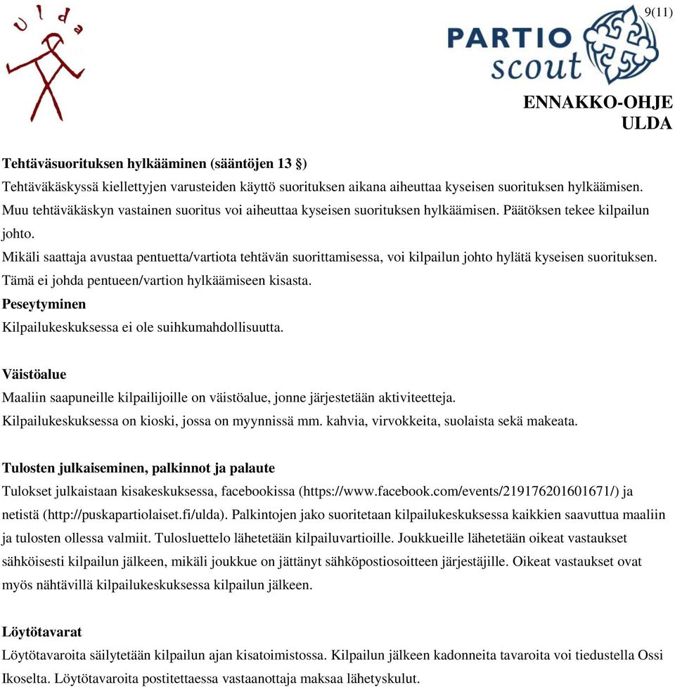 Mikäli saattaja avustaa pentuetta/vartiota tehtävän suorittamisessa, voi kilpailun johto hylätä kyseisen suorituksen. Tämä ei johda pentueen/vartion hylkäämiseen kisasta.