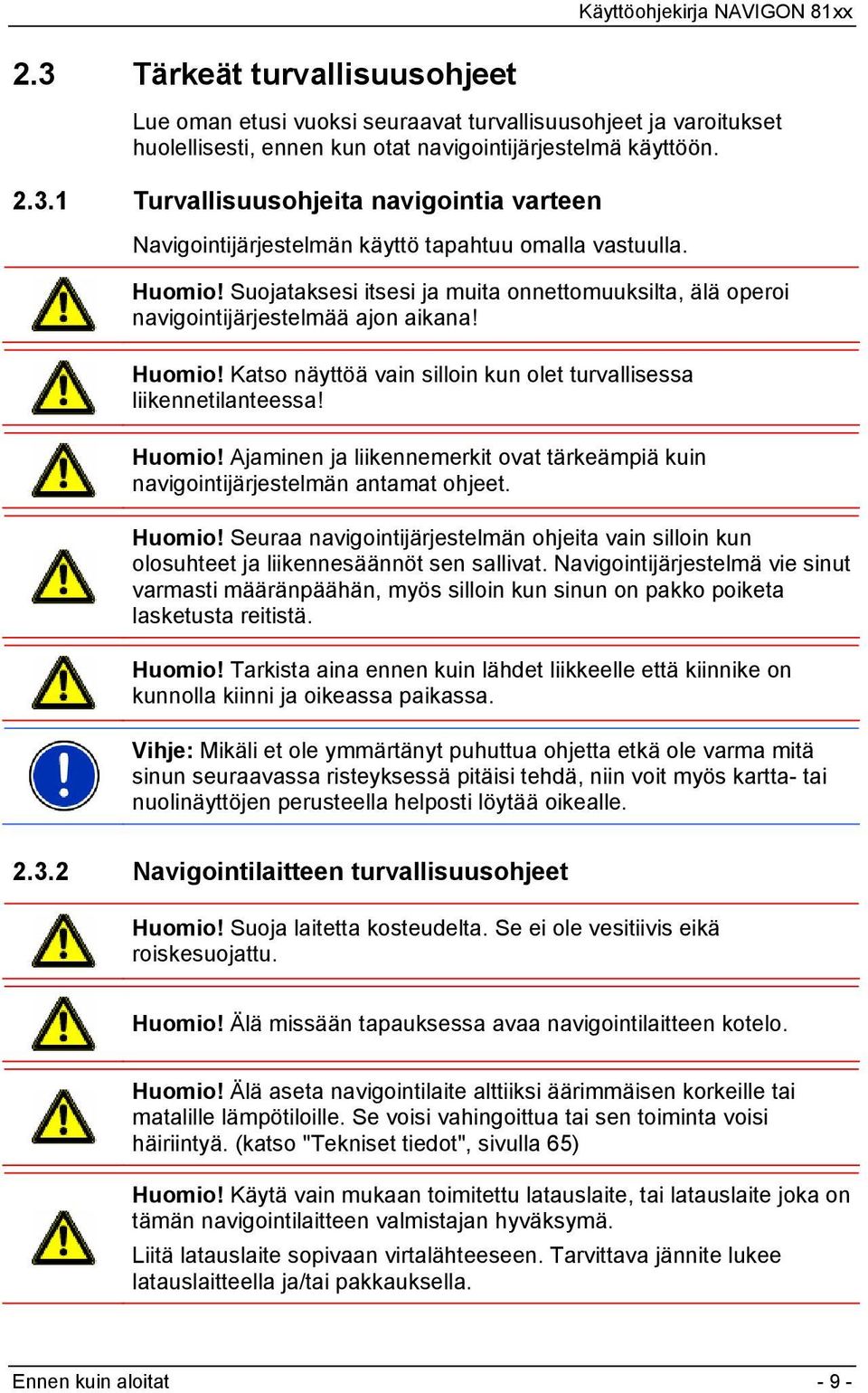 Huomio! Seuraa navigointijärjestelmän ohjeita vain silloin kun olosuhteet ja liikennesäännöt sen sallivat.