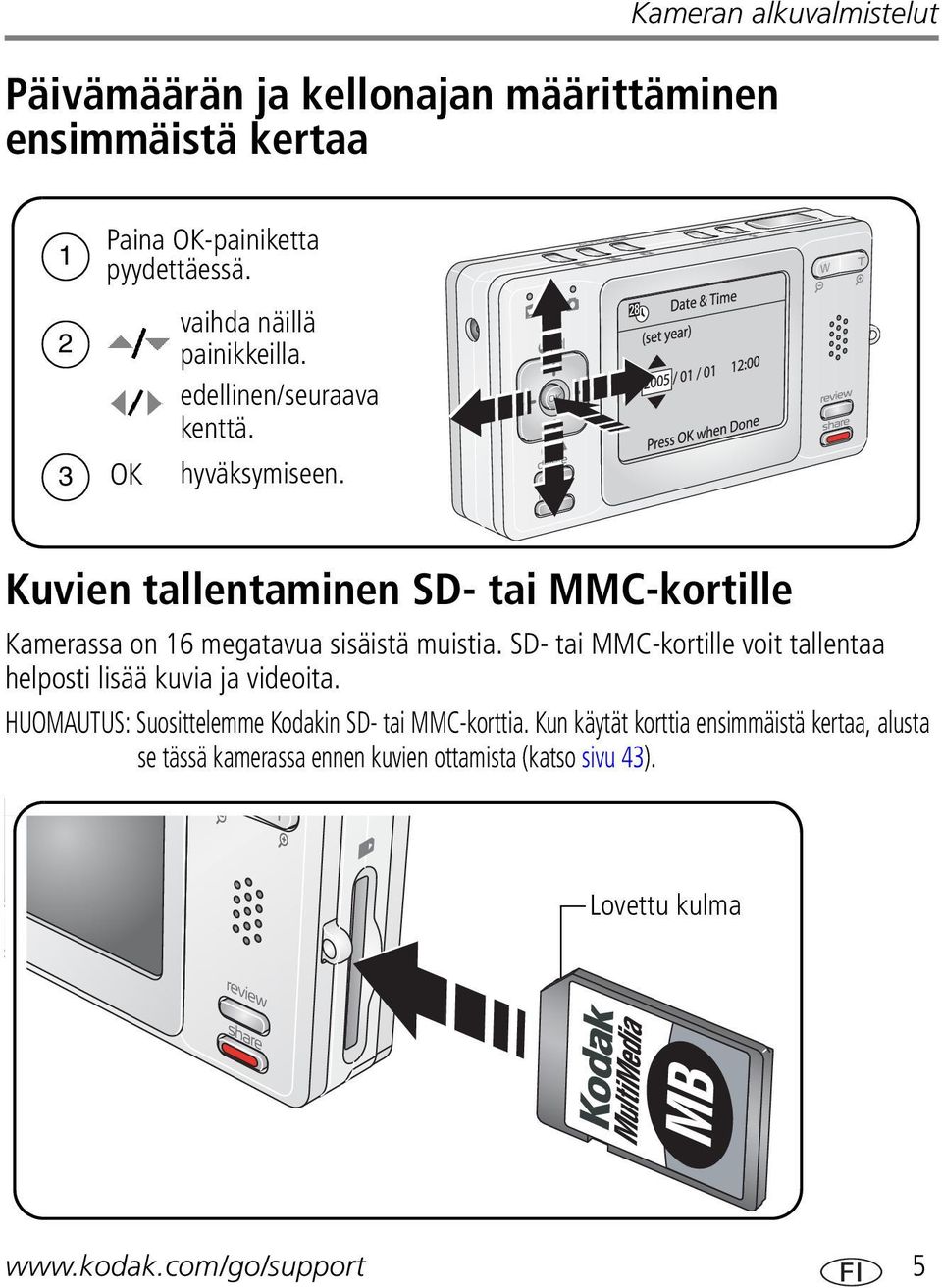 Kuvien tallentaminen SD- tai MMC-kortille Kamerassa on 16 megatavua sisäistä muistia.