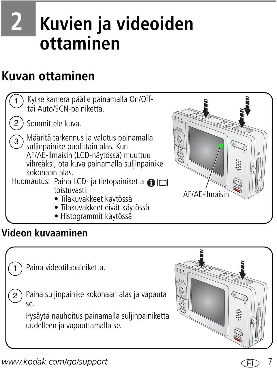 Kun AF/AE-ilmaisin (LCD-näytössä) muuttuu vihreäksi, ota kuva painamalla suljinpainike kokonaan alas.