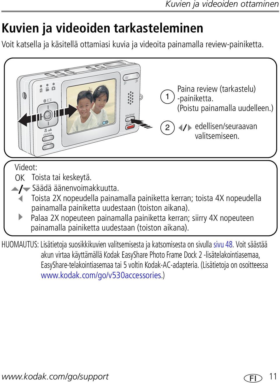 Toista 2X nopeudella painamalla painiketta kerran; toista 4X nopeudella painamalla painiketta uudestaan (toiston aikana).