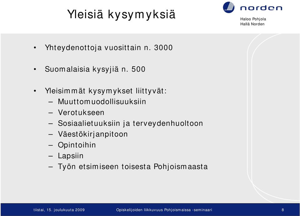 Sosiaalietuuksiin ja terveydenhuoltoon Väestökirjanpitoon Opintoihin Lapsiin Työn