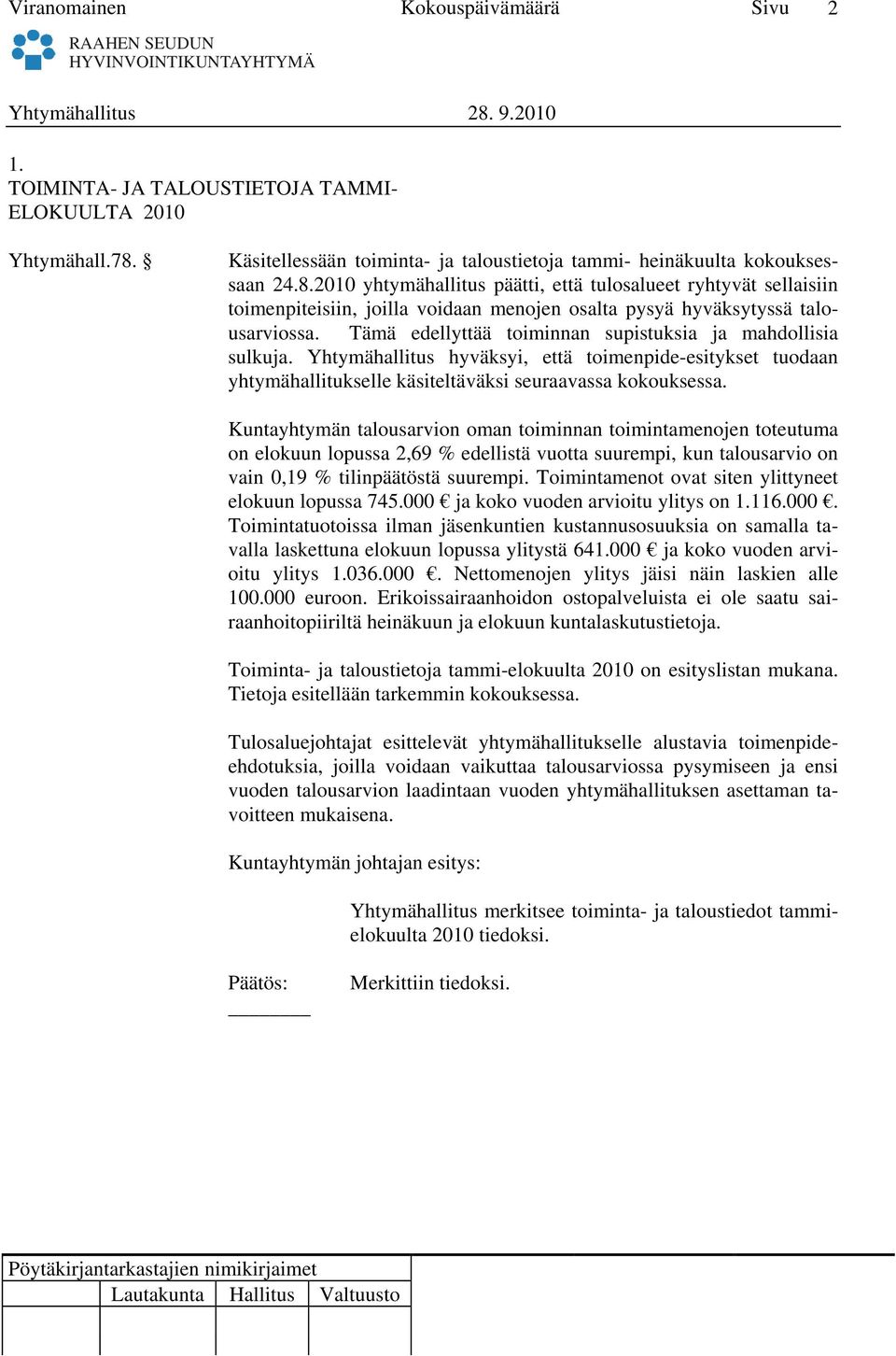 2010 yhtymähallitus päätti, että tulosalueet ryhtyvät sellaisiin toimenpiteisiin, joilla voidaan menojen osalta pysyä hyväksytyssä talousarviossa.