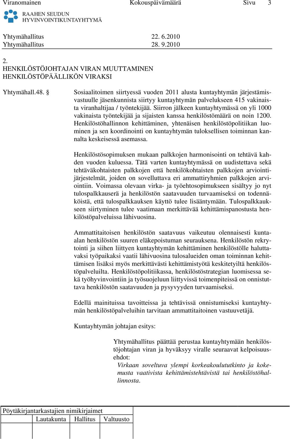 Siirron jälkeen kuntayhtymässä on yli 1000 vakinaista työntekijää ja sijaisten kanssa henkilöstömäärä on noin 1200.