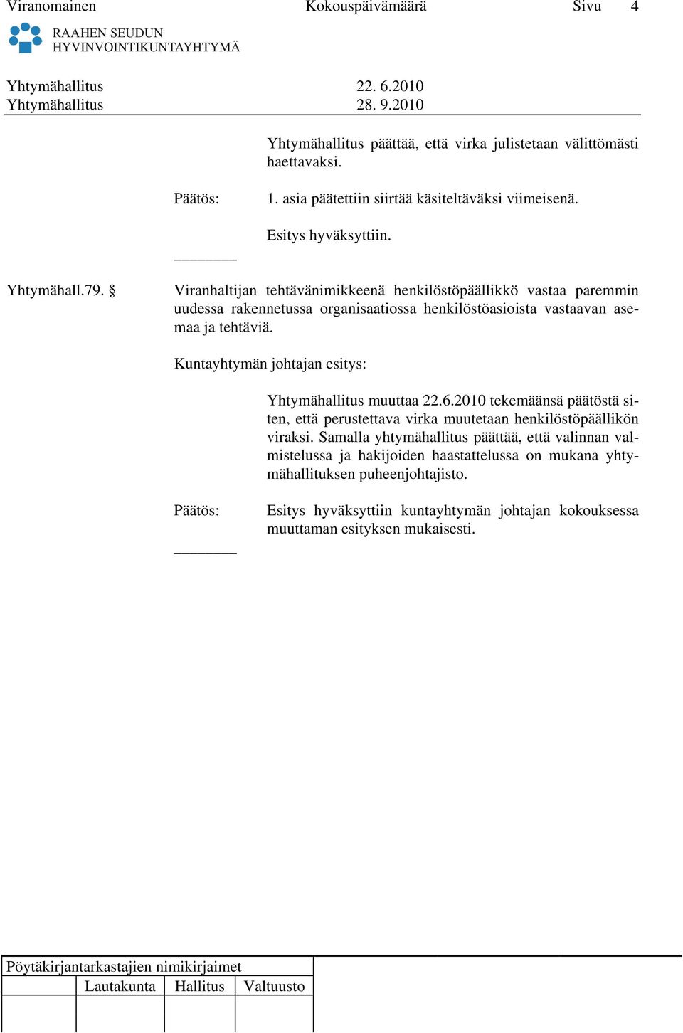 Viranhaltijan tehtävänimikkeenä henkilöstöpäällikkö vastaa paremmin uudessa rakennetussa organisaatiossa henkilöstöasioista vastaavan asemaa ja tehtäviä.