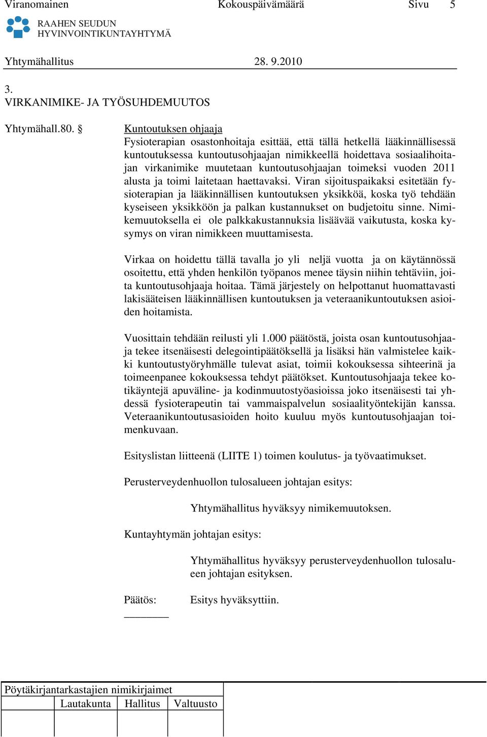 kuntoutusohjaajan toimeksi vuoden 2011 alusta ja toimi laitetaan haettavaksi.