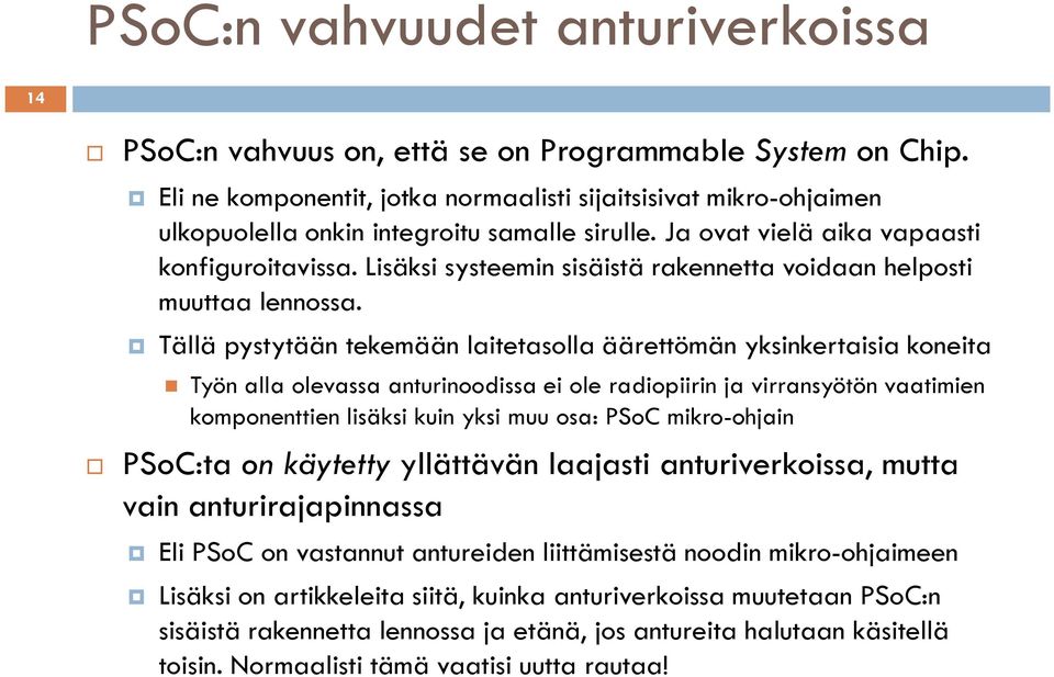 Lisäksi systeemin sisäistä rakennetta voidaan helposti muuttaa lennossa.