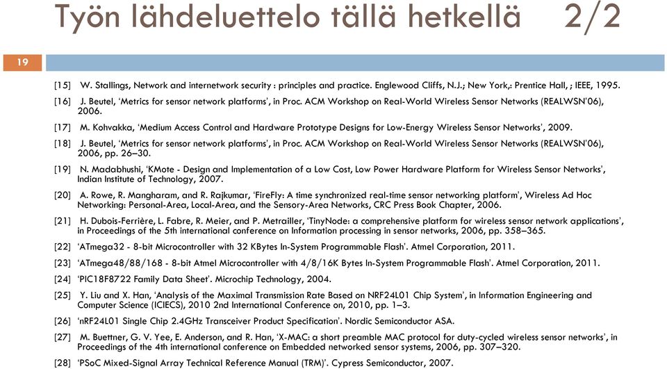 Kohvakka, Medium Access Control and Hardware Prototype Designs for Low-Energy Wireless Sensor Networks, 2009. [18] J. Beutel, Metrics for sensor network platforms, in Proc.