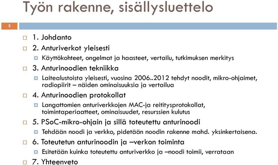 Anturinoodien protokollat Langattomien anturiverkkojen MAC-ja reititysprotokollat, toimintaperiaatteet, ominaisuudet, resurssien kulutus 5.