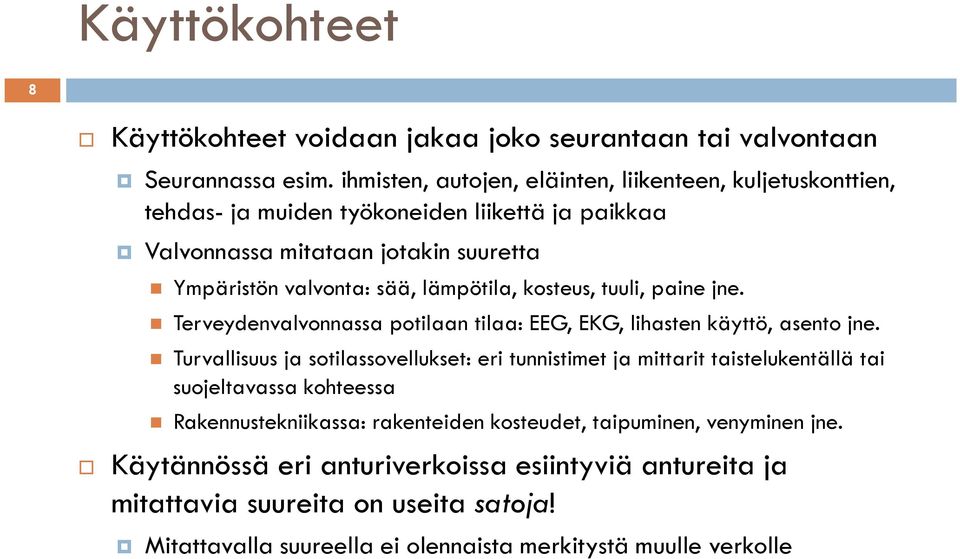 lämpötila, kosteus, tuuli, paine jne. Terveydenvalvonnassa potilaan tilaa: EEG, EKG, lihasten käyttö, asento jne.