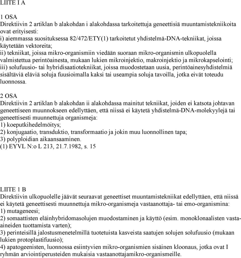 makroinjektio ja mikrokapselointi; iii) solufuusio- tai hybridisaatiotekniikat, joissa muodostetaan uusia, perintöainesyhdistelmiä sisältäviä eläviä soluja fuusioimalla kaksi tai useampia soluja