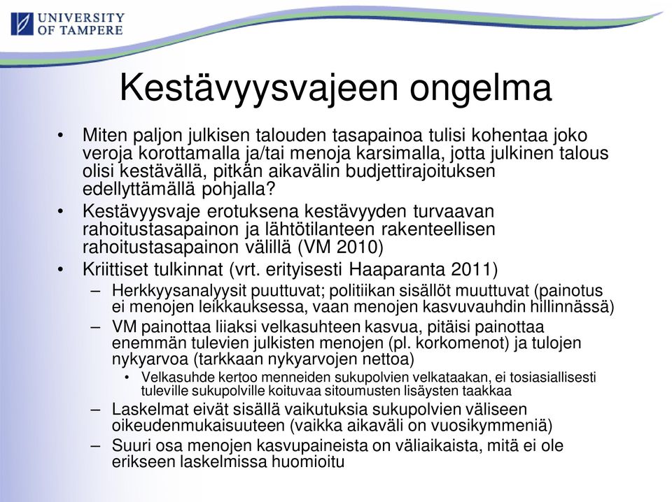 Kestävyysvaje erotuksena kestävyyden turvaavan rahoitustasapainon ja lähtötilanteen rakenteellisen rahoitustasapainon välillä (VM 2010) Kriittiset tulkinnat (vrt.