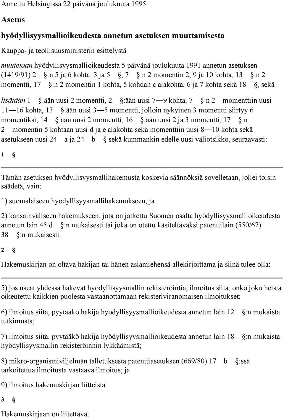 sekä lisätään 1 :ään uusi 2 momentti, 2 :ään uusi 7 9 kohta, 7 :n 2 momenttiin uusi 11 16 kohta, 13 :ään uusi 3 5 momentti, jolloin nykyinen 3 momentti siirtyy 6 momentiksi, 14 :ään uusi 2 momentti,