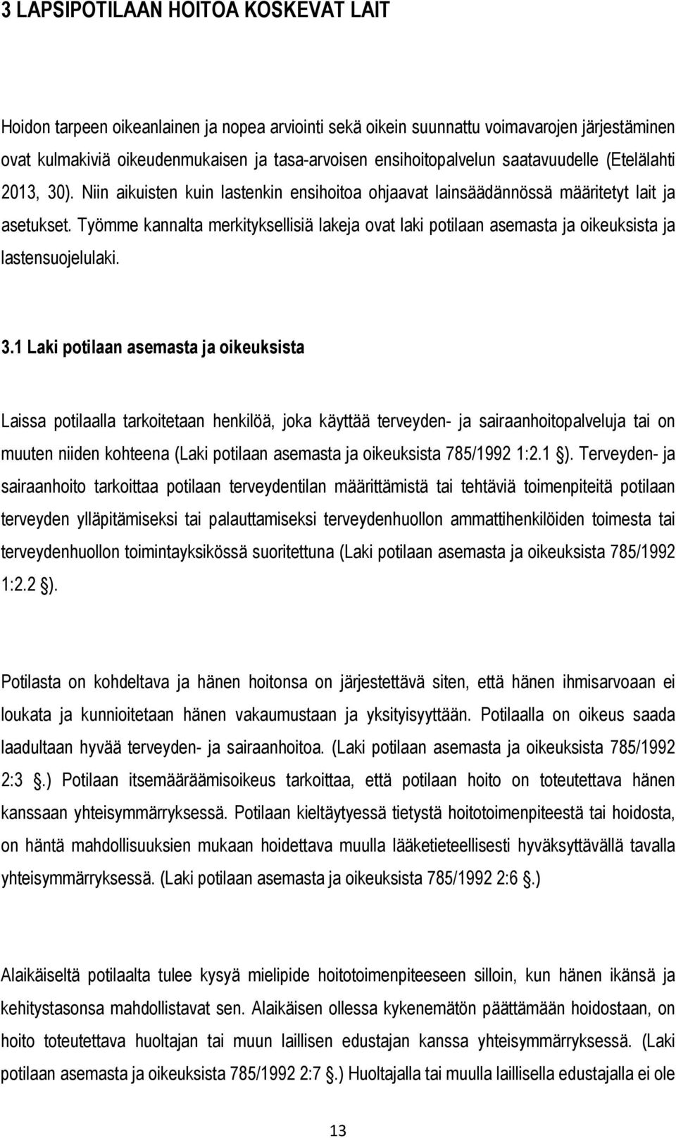 Työmme kannalta merkityksellisiä lakeja ovat laki potilaan asemasta ja oikeuksista ja lastensuojelulaki. 3.