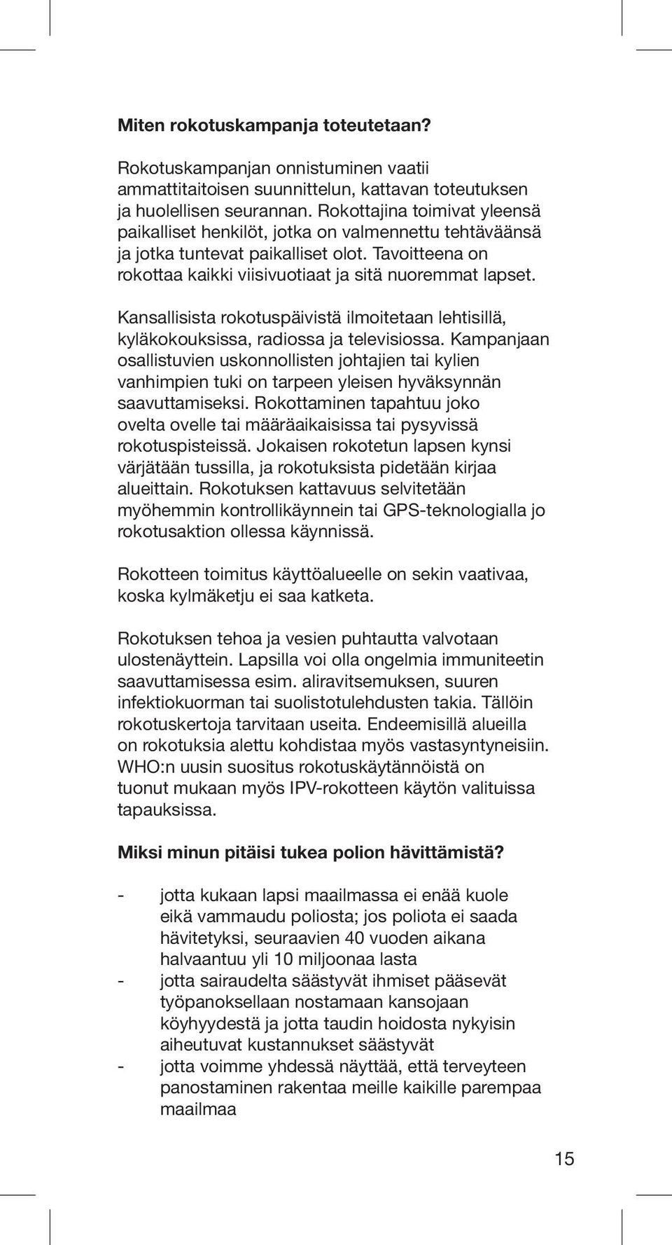 Kansallisista rokotuspäivistä ilmoitetaan lehtisillä, kyläkokouksissa, radiossa ja televisiossa.