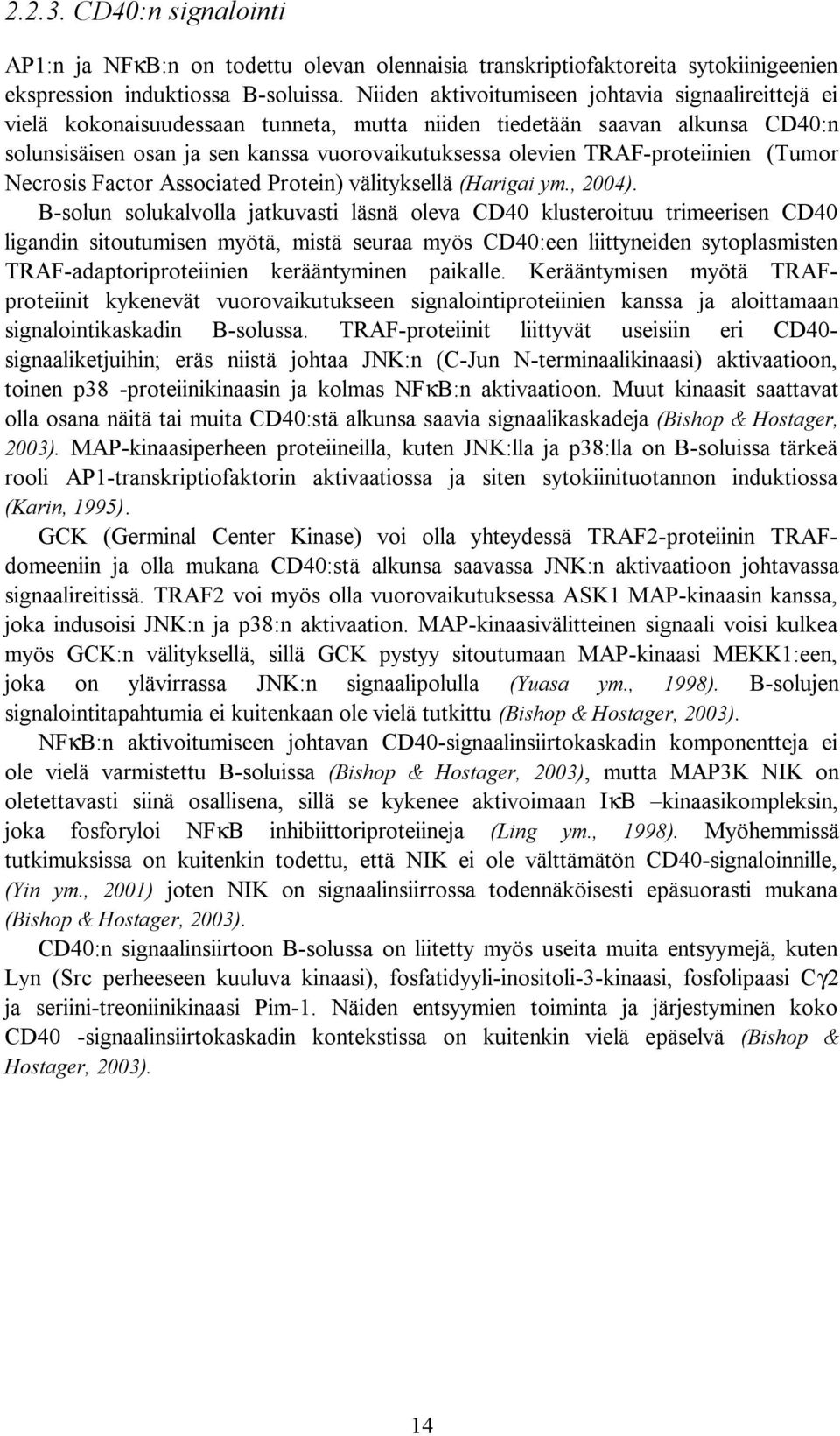 proteiinien (Tumor Necrosis Factor Associated Protein) välityksellä (Harigai ym., 2004).