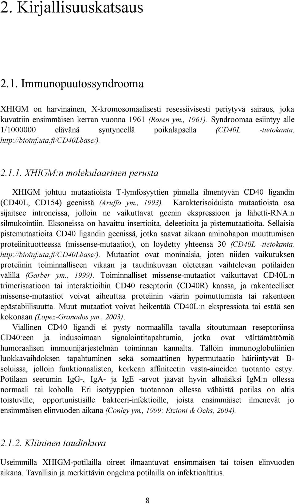 , 1993). Karakterisoiduista mutaatioista osa sijaitsee introneissa, jolloin ne vaikuttavat geenin ekspressioon ja lähetti RNA:n silmukointiin.