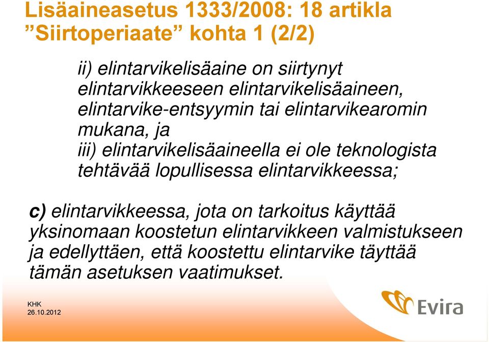 elintarvikelisäaineella ei ole teknologista tehtävää lopullisessa elintarvikkeessa; c) elintarvikkeessa, jota on