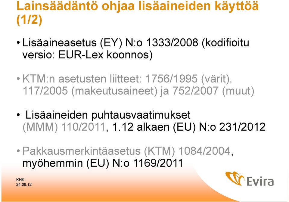 (makeutusaineet) ja 752/2007 (muut) Lisäaineiden puhtausvaatimukset (MMM) 110/2011, 1.