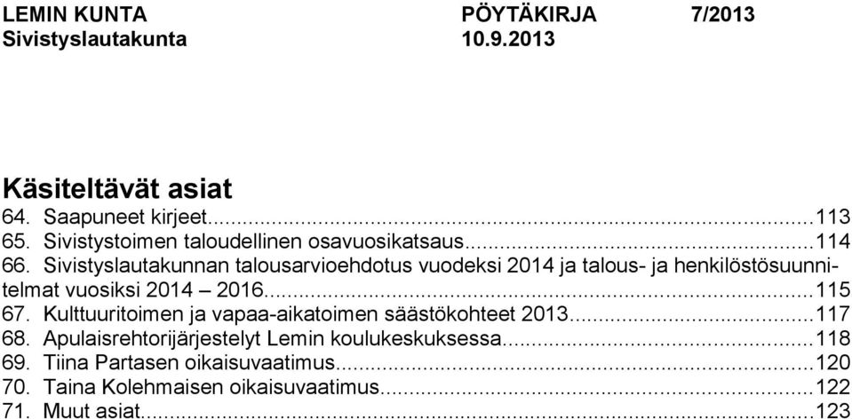 Sivistyslautakunnan talousarvioehdotus vuodeksi 2014 ja talous- ja henkilöstösuunnitelmat vuosiksi 2014 2016...115 67.