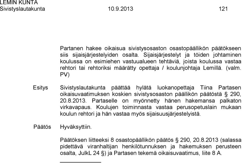 PV) Esitys Sivistyslautakunta päättää hylätä luokanopettaja Tiina Partasen oikaisuvaatimuksen koskien sivistysosaston päällikön päätöstä 290, 20.8.2013.