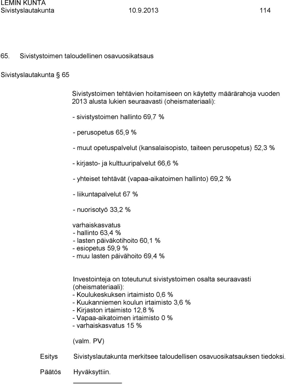 sivistystoimen hallinto 69,7 % - perusopetus 65,9 % - muut opetuspalvelut (kansalaisopisto, taiteen perusopetus) 52,3 % - kirjasto- ja kulttuuripalvelut 66,6 % - yhteiset tehtävät (vapaa-aikatoimen