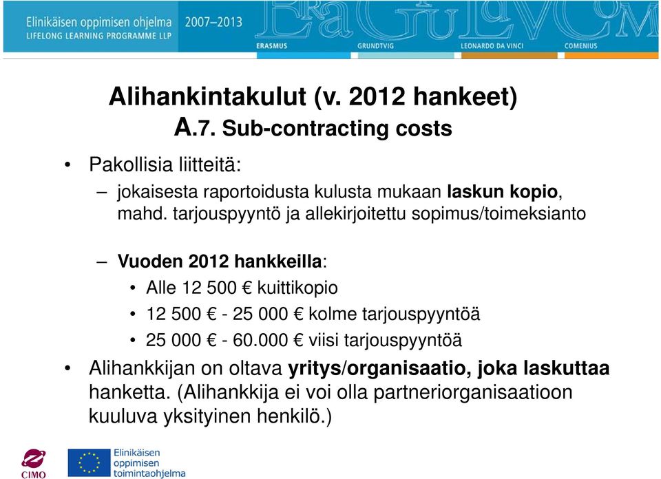 tarjouspyyntö ja allekirjoitettu sopimus/toimeksianto Vuoden 2012 hankkeilla: Alle 12 500 kuittikopio 12 500-25 000