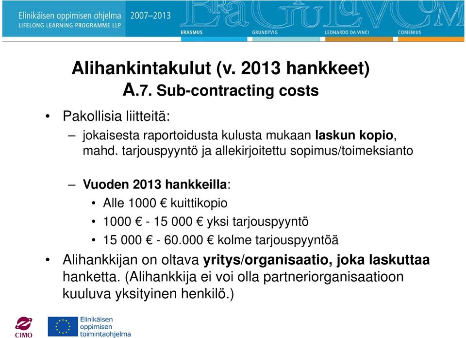 tarjouspyyntö ja allekirjoitettu sopimus/toimeksianto Vuoden 2013 hankkeilla: Alle 1000 kuittikopio 1000-15 000