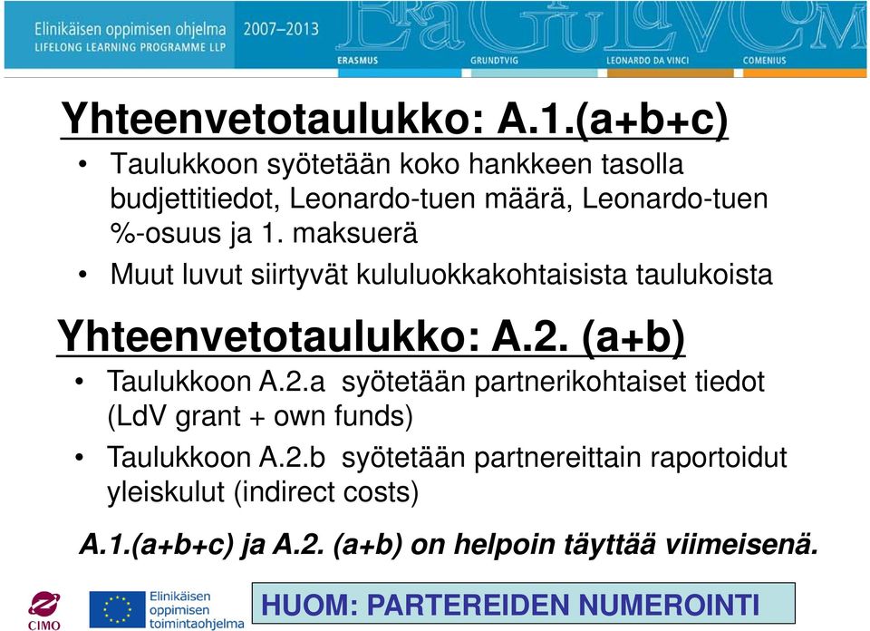 maksuerä Muut luvut siirtyvät kululuokkakohtaisista taulukoista Yhteenvetotaulukko: A.2.