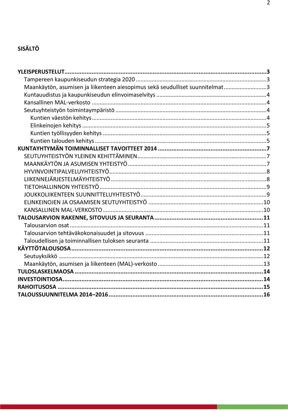 .. 5 Kuntien työllisyyden kehitys... 5 Kuntien talouden kehitys... 5 KUNTAYHTYMÄN TOIMINNALLISET TAVOITTEET 2014... 7 SEUTUYHTEISTYÖN YLEINEN KEHITTÄMINEN... 7 MAANKÄYTÖN JA ASUMISEN YHTEISTYÖ.