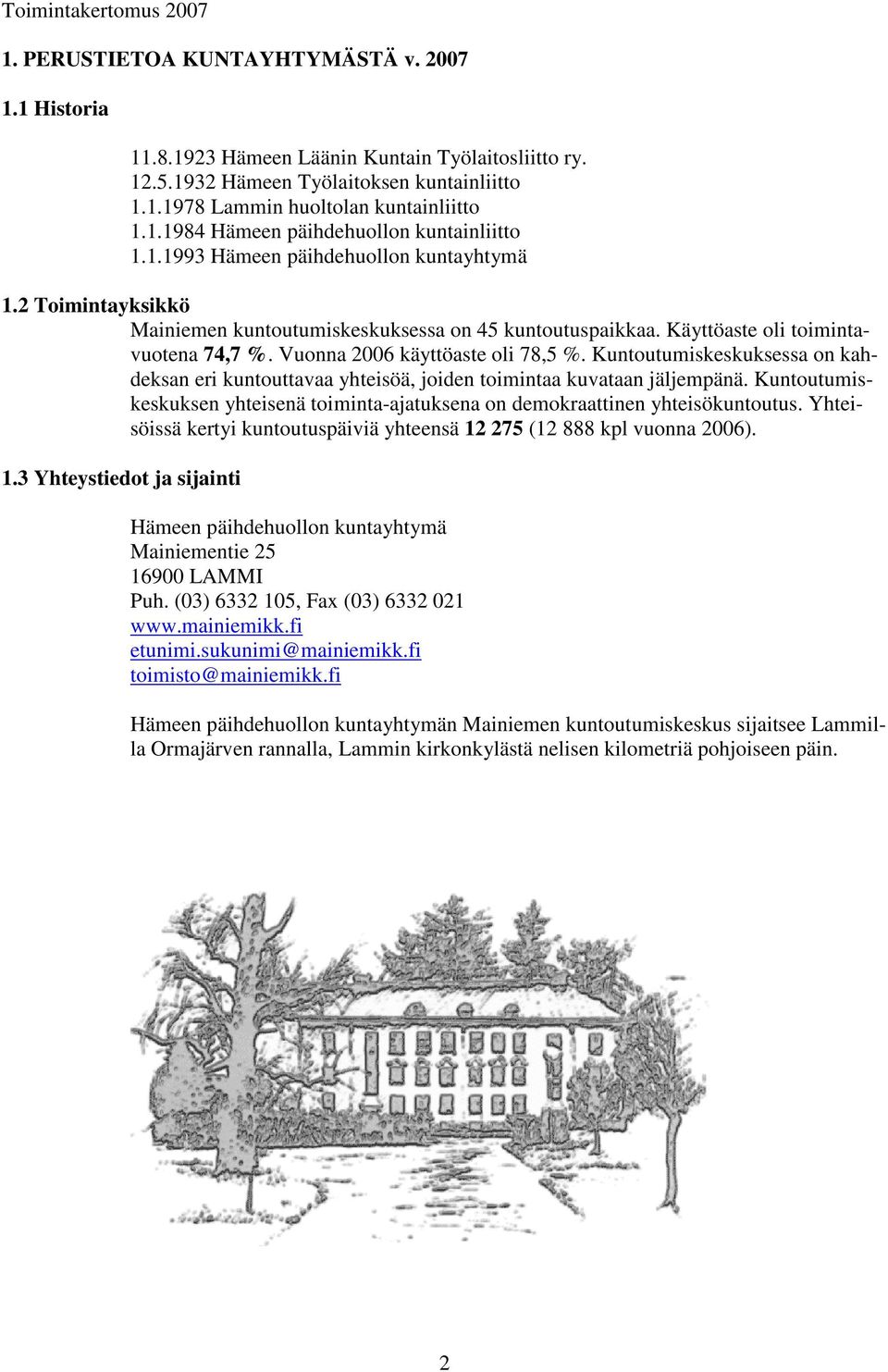 Kuntoutumiskeskuksessa on kahdeksan eri kuntouttavaa yhteisöä, joiden toimintaa kuvataan jäljempänä. Kuntoutumiskeskuksen yhteisenä toiminta-ajatuksena on demokraattinen yhteisökuntoutus.