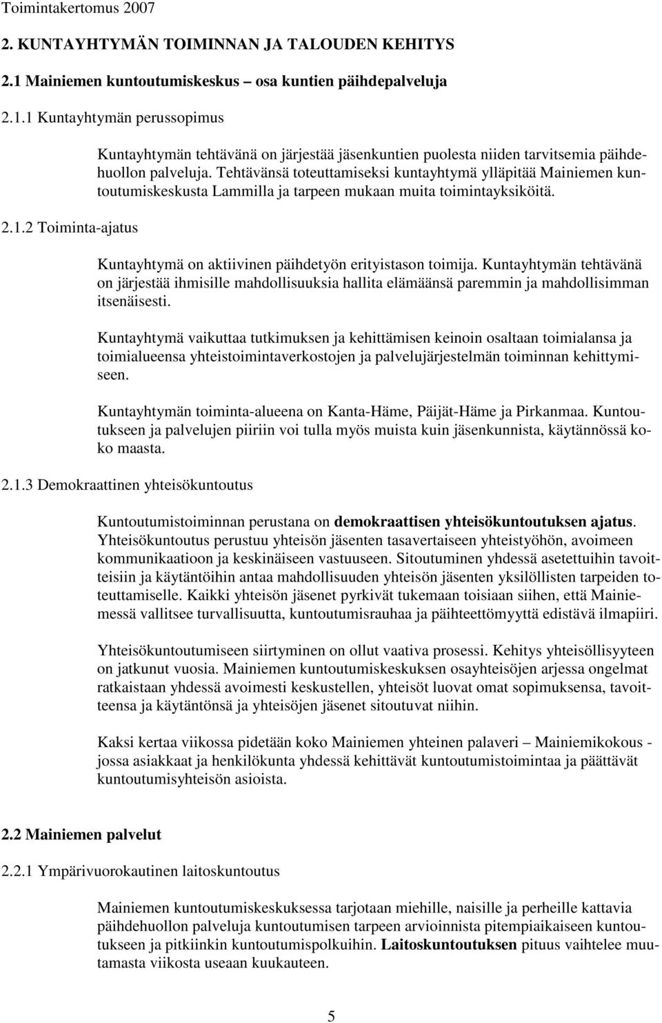 Kuntayhtymän tehtävänä on järjestää ihmisille mahdollisuuksia hallita elämäänsä paremmin ja mahdollisimman itsenäisesti.