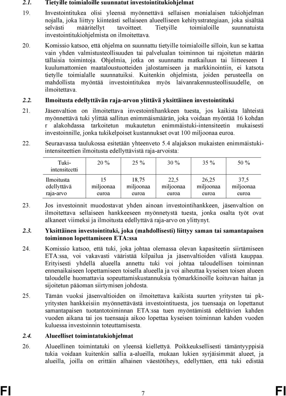 tavoitteet. Tietyille toimialoille suunnatuista investointitukiohjelmista on ilmoitettava. 20.