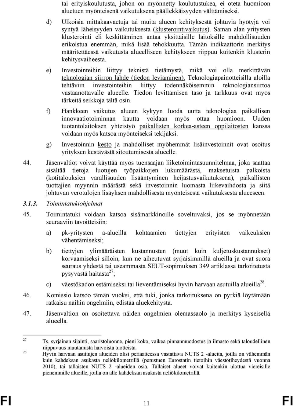 Saman alan yritysten klusterointi eli keskittäminen antaa yksittäisille laitoksille mahdollisuuden erikoistua enemmän, mikä lisää tehokkuutta.