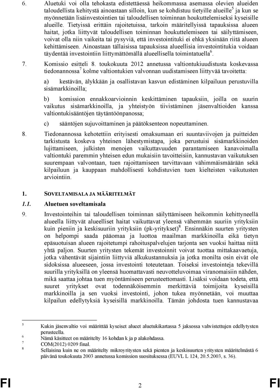 Tietyissä erittäin rajoitetuissa, tarkoin määritellyissä tapauksissa alueen haitat, jotka liittyvät taloudellisen toiminnan houkuttelemiseen tai säilyttämiseen, voivat olla niin vaikeita tai pysyviä,