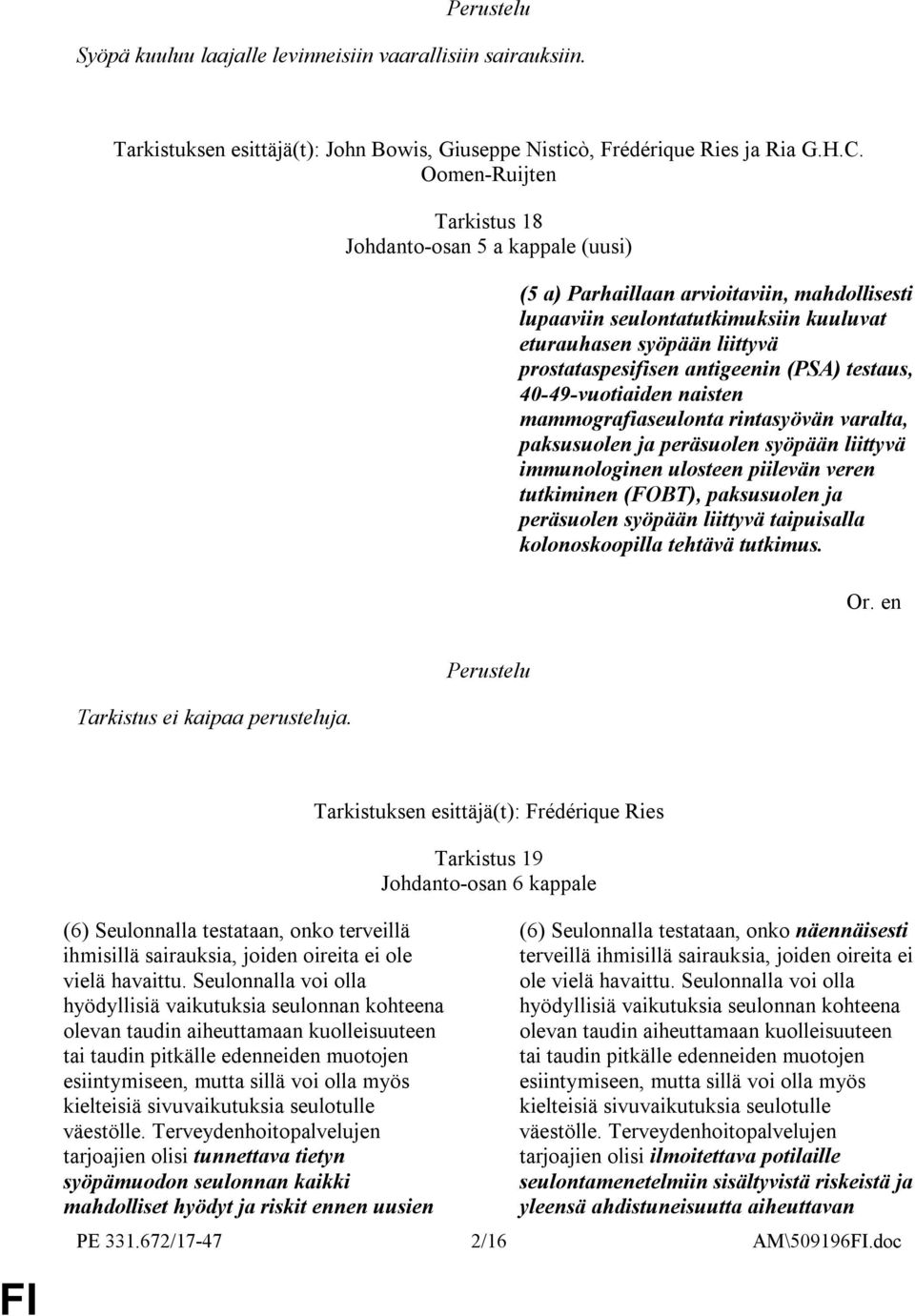 antigeenin (PSA) testaus, 40-49-vuotiaiden naisten mammografiaseulonta rintasyövän varalta, paksusuolen ja peräsuolen syöpään liittyvä immunologinen ulosteen piilevän veren tutkiminen (FOBT),