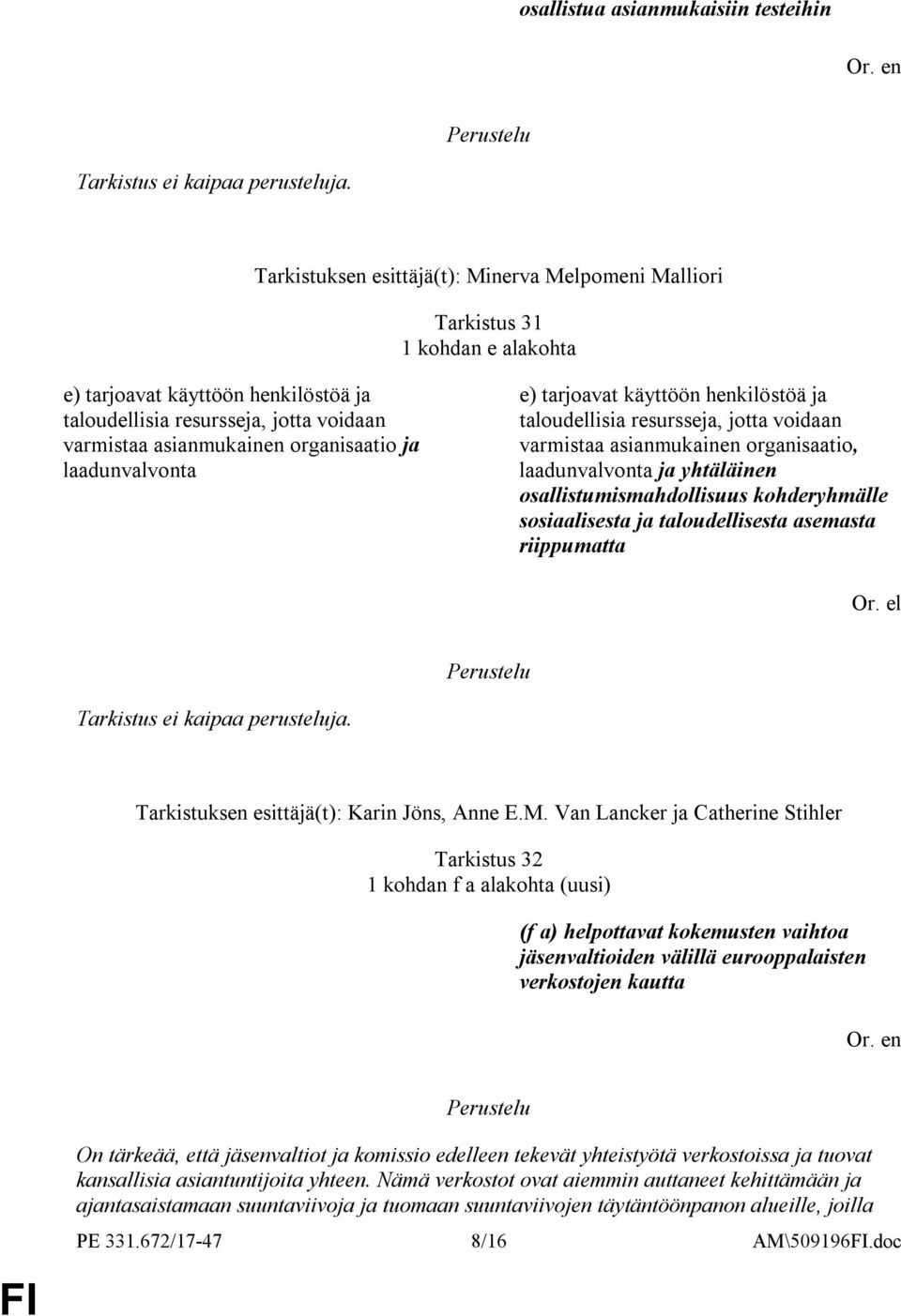 osallistumismahdollisuus kohderyhmälle sosiaalisesta ja taloudellisesta asemasta riippumatta Or. el Tarkistuksen esittäjä(t): Karin Jöns, Anne E.M.