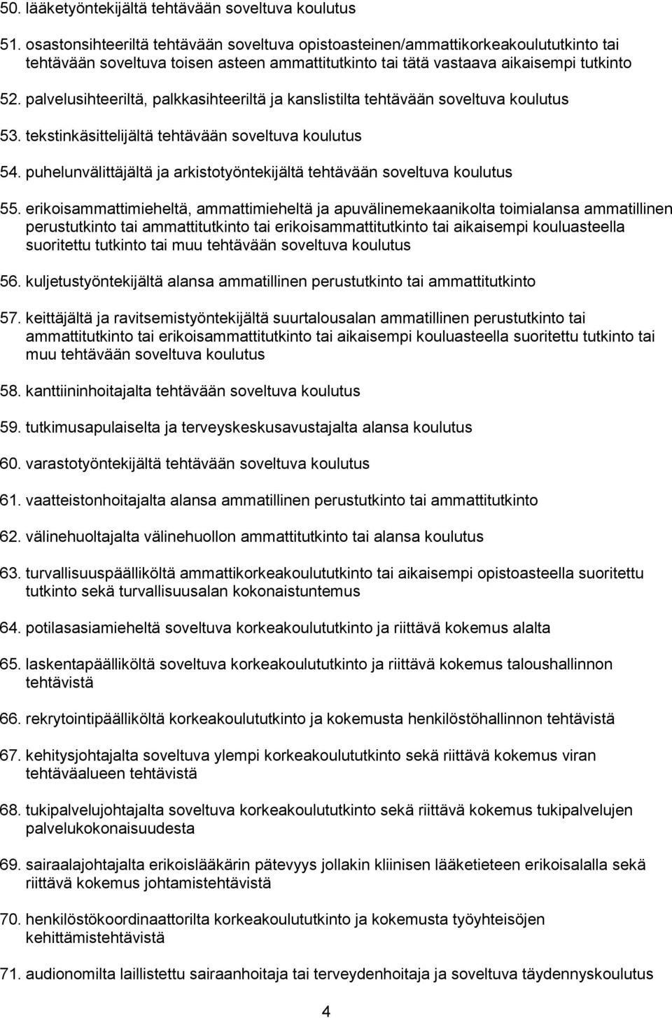 palvelusihteeriltä, palkkasihteeriltä ja kanslistilta tehtävään soveltuva koulutus 53. tekstinkäsittelijältä tehtävään soveltuva koulutus 54.