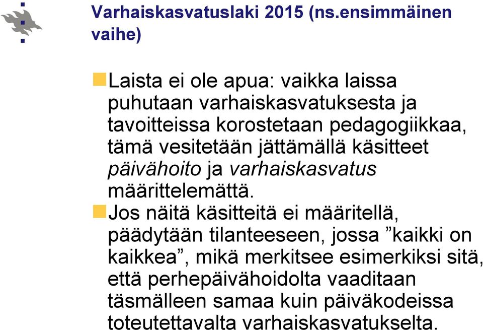 pedagogiikkaa, tämä vesitetään jättämällä käsitteet päivähoito ja varhaiskasvatus määrittelemättä.