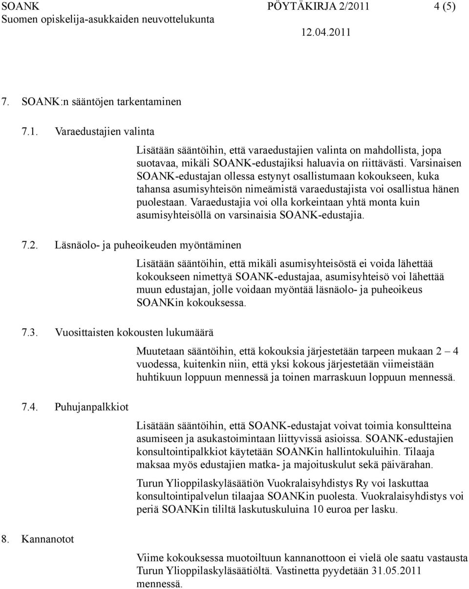 Varsinaisen SOANK-edustajan ollessa estynyt osallistumaan kokoukseen, kuka tahansa asumisyhteisön nimeämistä varaedustajista voi osallistua hänen puolestaan.