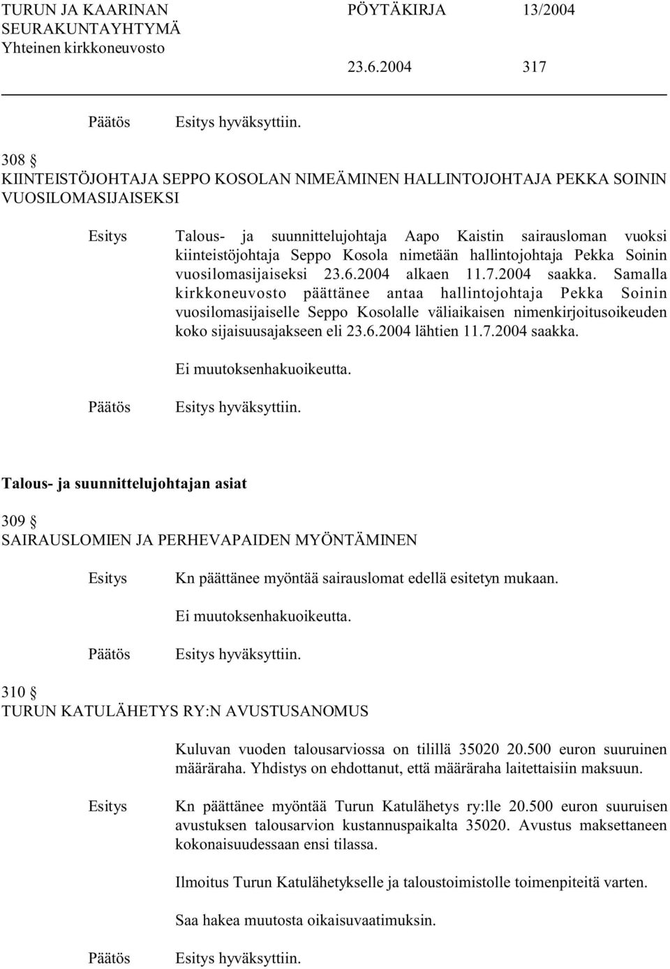 hallintojohtaja Pekka Soinin vuosilomasijaiseksi 23.6.2004 alkaen 11.7.2004 saakka.