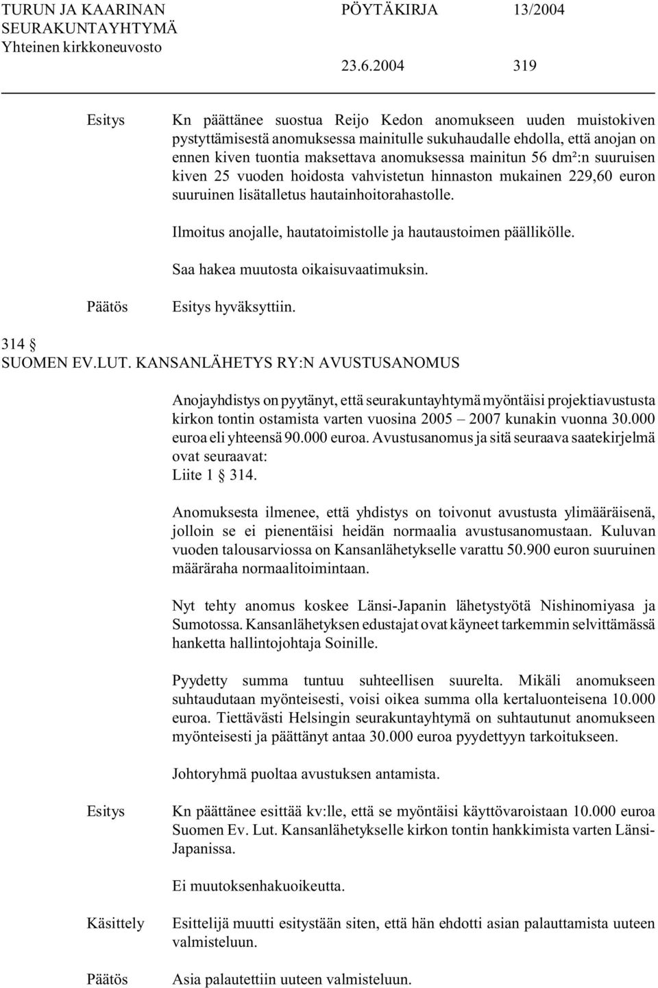 Ilmoitus anojalle, hautatoimistolle ja hautaustoimen päällikölle. Saa hakea muutosta oikaisuvaatimuksin. hyväksyttiin. 314 SUOMEN EV.LUT.