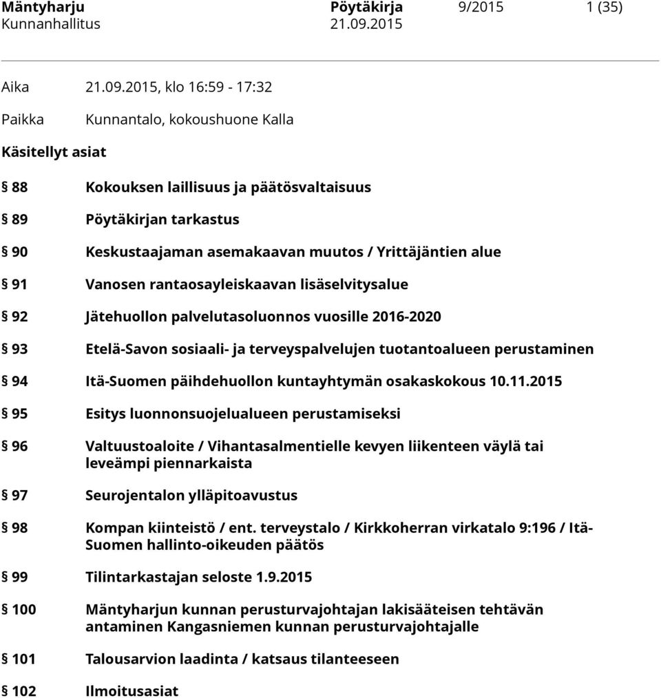 alue 91 Vanosen rantaosayleiskaavan lisäselvitysalue 92 Jätehuollon palvelutasoluonnos vuosille 2016-2020 93 Etelä-Savon sosiaali- ja terveyspalvelujen tuotantoalueen perustaminen 94 Itä-Suomen