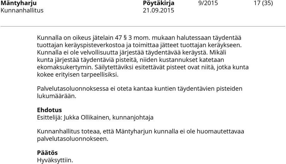 Mikäli kunta järjestää täydentäviä pisteitä, niiden kustannukset katetaan ekomaksukertymin.
