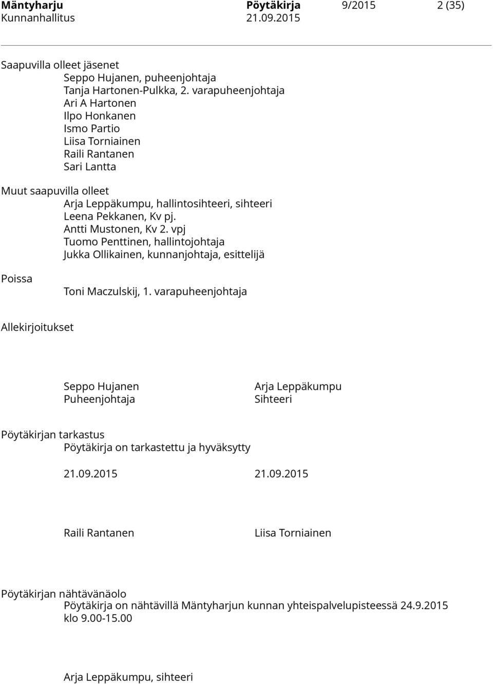 Antti Mustonen, Kv 2. vpj Tuomo Penttinen, hallintojohtaja Jukka Ollikainen, kunnanjohtaja, esittelijä Poissa Toni Maczulskij, 1.