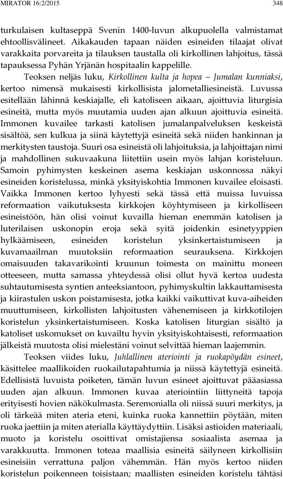 Teoksen neljäs luku, Kirkollinen kulta ja hopea Jumalan kunniaksi, kertoo nimensä mukaisesti kirkollisista jalometalliesineistä.