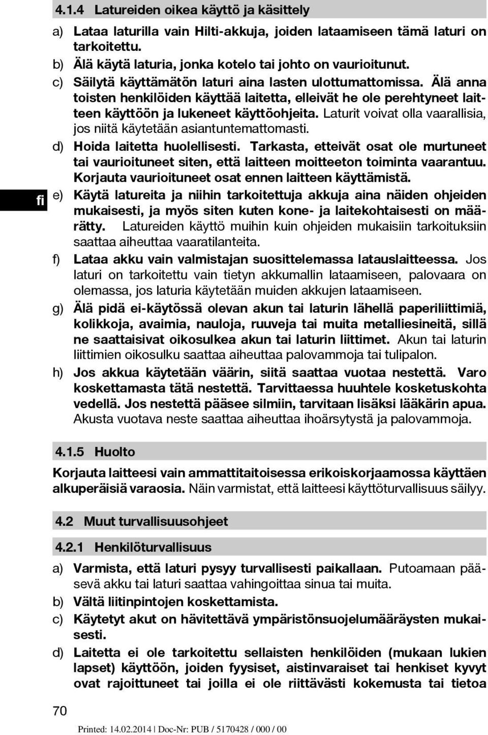 Laturit voivat olla vaarallisia, jos niitä käytetään asiantuntemattomasti. d) Hoida laitetta huolellisesti.